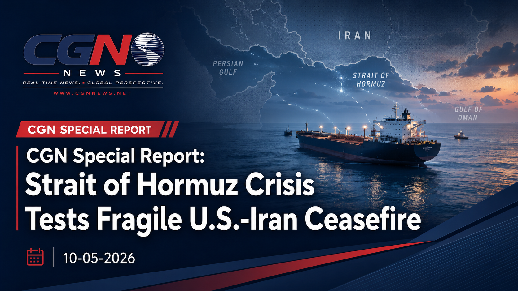 CGN Special Report: Strait of Hormuz Crisis Tests Fragile U.S.-Iran Ceasefire