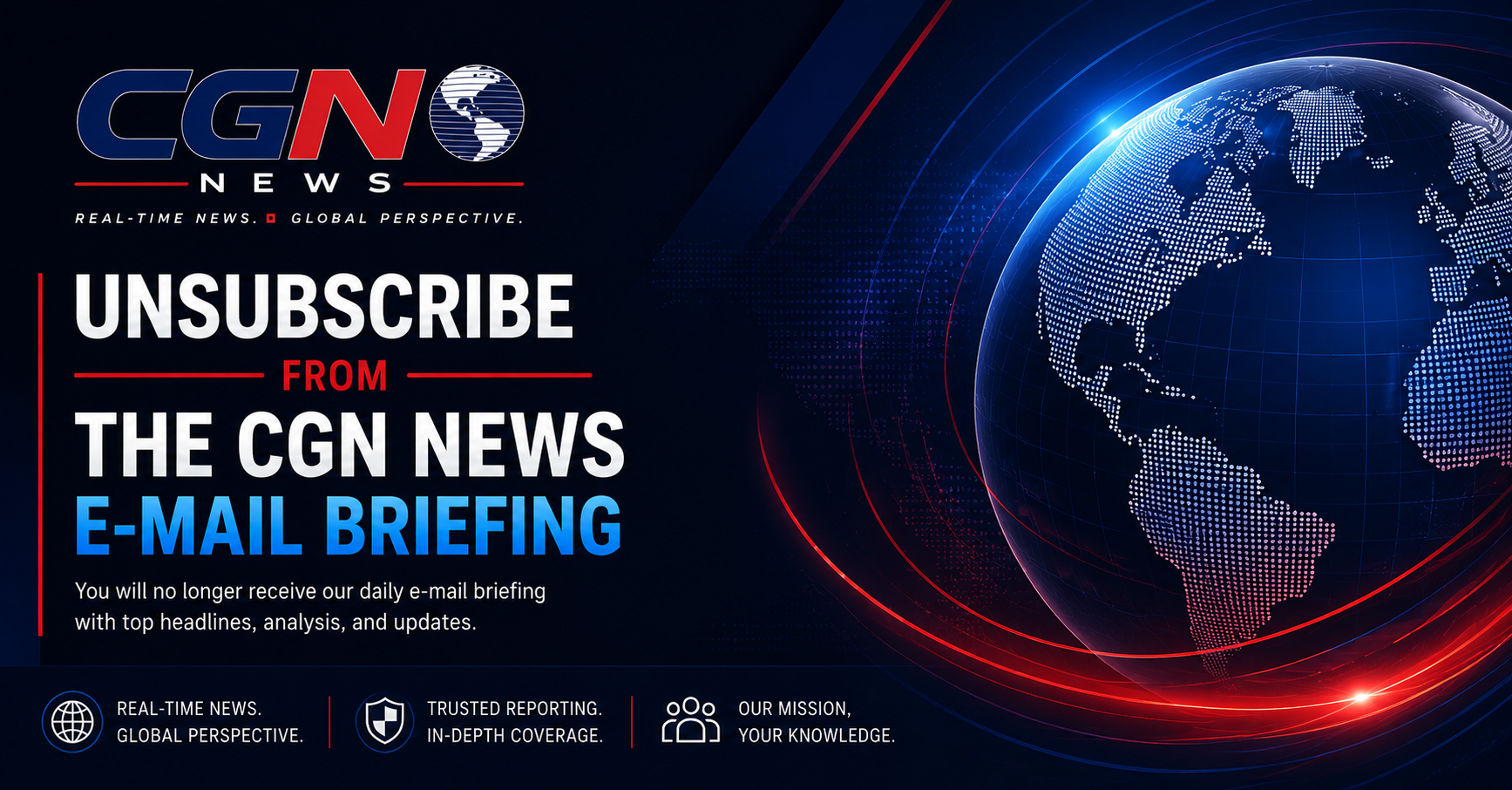 Unsubscribe From the CGN News E-mail Briefing — Real-time news. Global perspective.